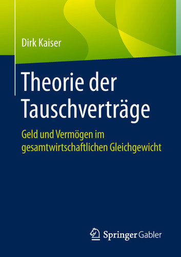Theorie der Tauschverträge: Geld und Vermögen im gesamtwirtschaftlichen Gleichgewicht book cover by Dirk Kaiser