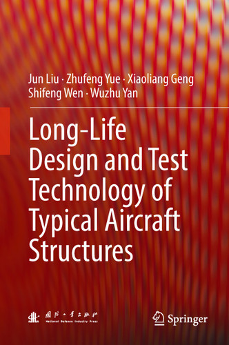 Long-Life Design and Test Technology of Typical Aircraft Structures book cover by Jun Liu, Zhufeng Yue, Xiaoliang Geng, Shifeng Wen, Wuzhu Yan