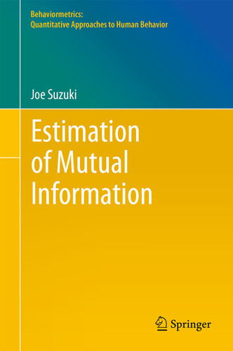 Estimation of Mutual Information (Behaviormetrics: Quantitative Approaches to Human Behavior #40) book cover by Joe Suzuki