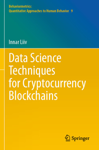 Data Science Techniques for Cryptocurrency Blockchains (Behaviormetrics: Quantitative Approaches to Human Behavior #9) book cover by Innar Liiv