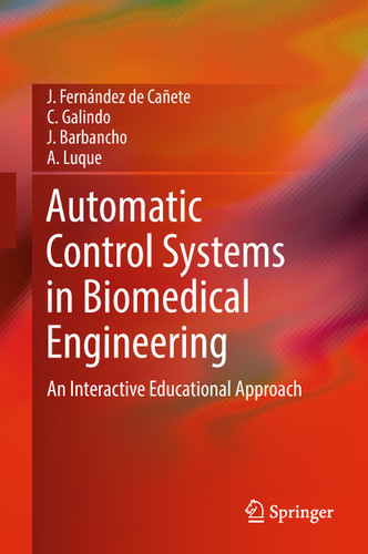 Automatic Control Systems in Biomedical Engineering: An Interactive Educational Approach book cover by J. Fernández de Cañete, C. Galindo, J. Barbancho, A. Luque