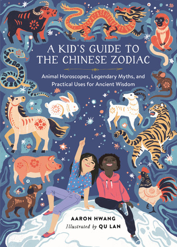 A Kid's Guide to the Chinese Zodiac: Animal Horoscopes, Legendary Myths, and Practical Uses for Ancient Wisdom book cover by Aaron Hwang
