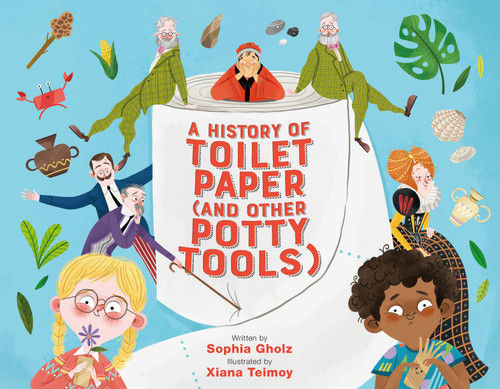A History of Toilet Paper (and Other Potty Tools) book cover by Sophia Gholz