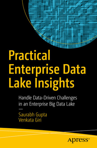 Practical Enterprise Data Lake Insights: Handle Data-Driven Challenges in an Enterprise Big Data Lake book cover by Saurabh Gupta, Venkata Giri