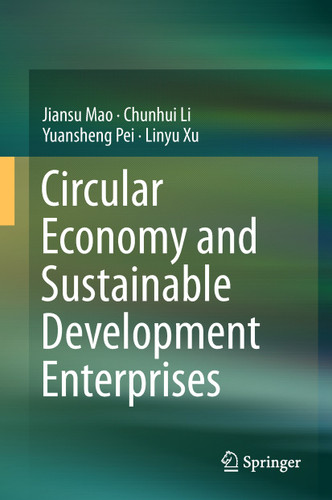 Circular Economy and Sustainable Development Enterprises book cover by Jiansu Mao, Chunhui Li, Yuansheng Pei, Linyu Xu
