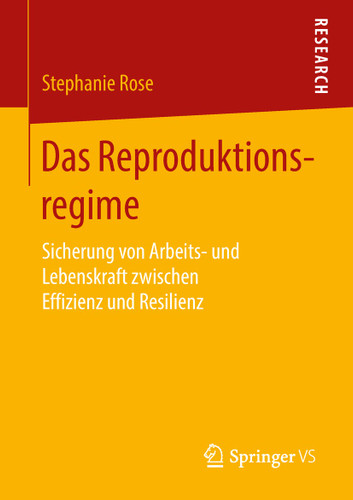 Das Reproduktionsregime: Sicherung von Arbeits- und Lebenskraft zwischen Effizienz und Resilienz book cover by Stephanie Rose