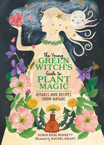 The Young Green Witch's Guide to Plant Magic: Rituals and Recipes from Nature book cover by Robin Rose Bennett