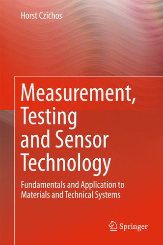 Measurement, Testing and Sensor Technology: Fundamentals and Application to Materials and Technical Systems book cover by Horst Czichos