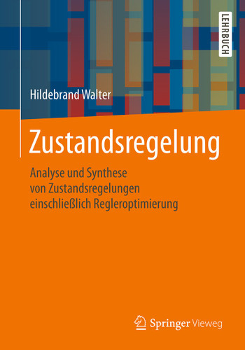 Zustandsregelung: Analyse und Synthese von Zustandsregelungen einschließlich Regleroptimierung book cover by Hildebrand Walter
