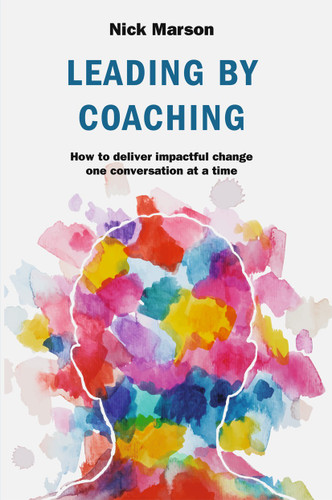 Leading by Coaching: How to deliver impactful change one conversation at a time book cover by Nick Marson