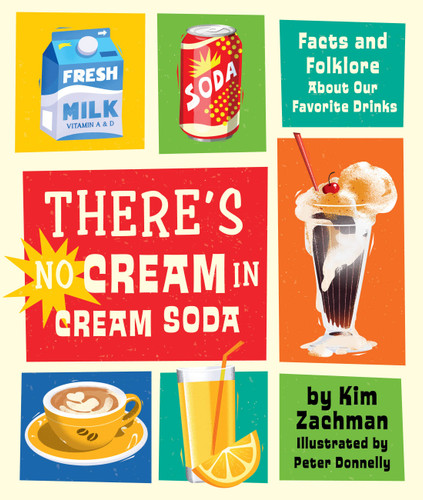 There's No Cream in Cream Soda: Facts and Folklore About Our Favorite Drinks book cover by Kim Zachman