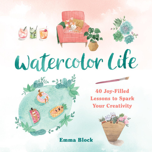 Watercolor Life: 40 Joy-Filled Lessons to Spark Your Creativity book cover by Emma Block