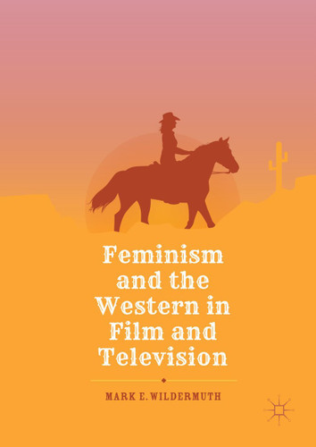 Feminism and the Western in Film and Television book cover by Mark E. Wildermuth