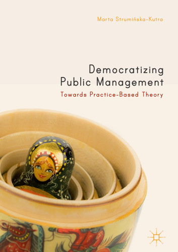Democratizing Public Management: Towards Practice-Based Theory book cover by Marta Struminska-Kutra