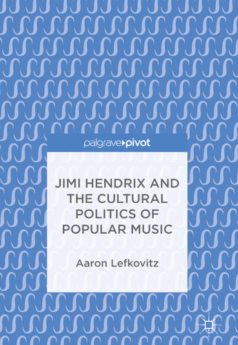 Jimi Hendrix and the Cultural Politics of Popular Music book cover by Aaron Lefkovitz