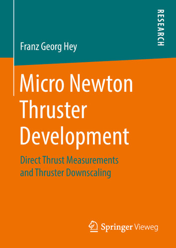 Micro Newton Thruster Development: Direct Thrust Measurements and Thruster Downscaling book cover by Franz Georg Hey