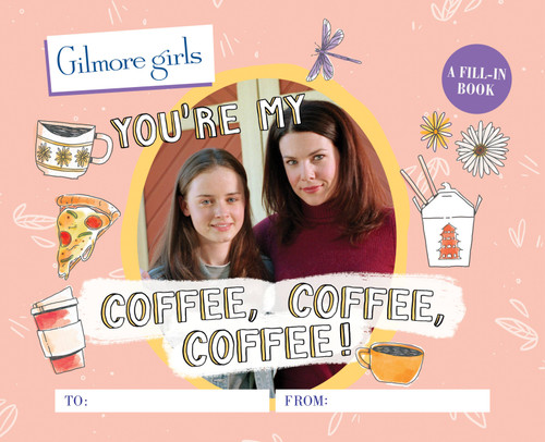 Gilmore Girls: You're My Coffee, Coffee, Coffee!: A Fill-In Book book cover by Michelle Morgan