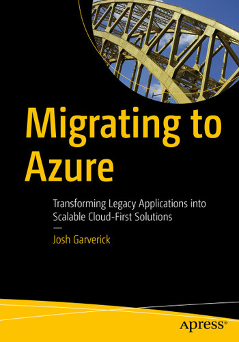 Migrating to Azure: Transforming Legacy Applications into Scalable Cloud-First Solutions book cover by Josh Garverick