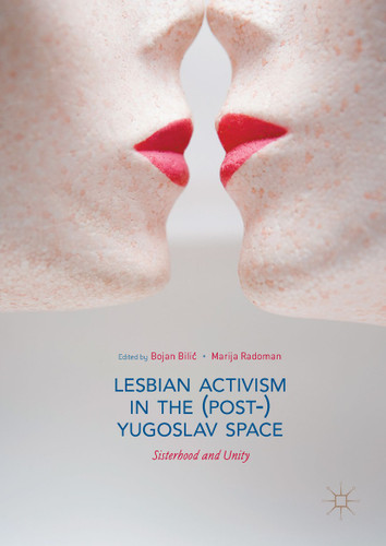 Lesbian Activism in the (Post-)Yugoslav Space: Sisterhood and Unity book cover by 