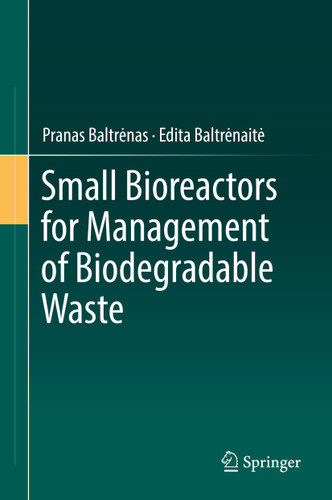 Small Bioreactors for Management of Biodegradable Waste book cover by Pranas Baltrėnas, Edita Baltrėnaitė