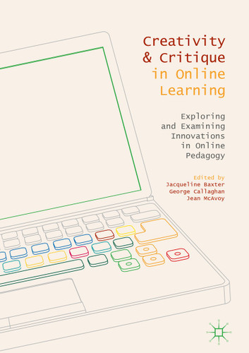 Creativity and Critique in Online Learning: Exploring and Examining Innovations in Online Pedagogy book cover by 