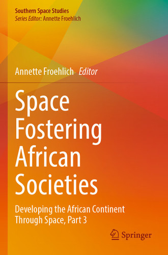 Space Fostering African Societies: Developing the African Continent Through Space, Part 3 (Southern Space Studies) book cover by 