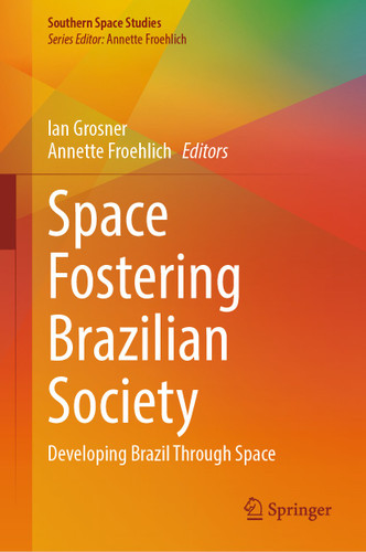 Space Fostering Brazilian Society: Developing Brazil Through Space (Southern Space Studies) book cover by 