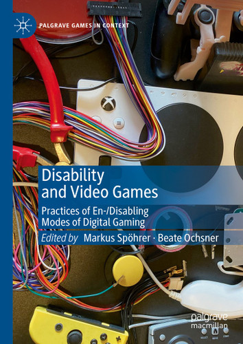 Disability and Video Games: Practices of En-/Disabling Modes of Digital Gaming (Palgrave Games in Context) book cover by 