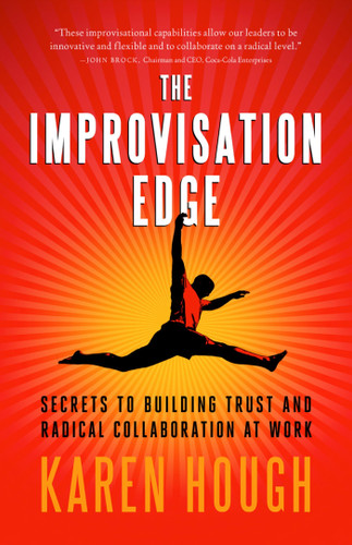 The Improvisation Edge: Secrets to Building Trust and Radical Collaboration at Work book cover by Karen Hough