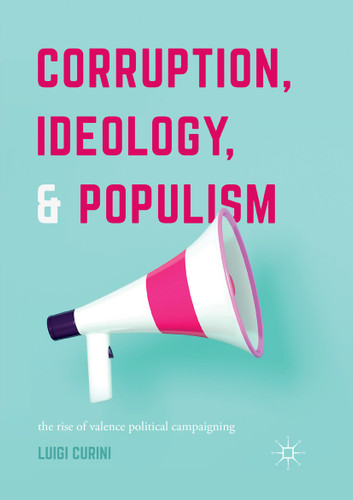 Corruption, Ideology, and Populism: The Rise of Valence Political Campaigning book cover by Luigi Curini