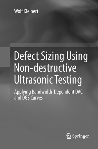 Defect Sizing Using Non-destructive Ultrasonic Testing: Applying Bandwidth-Dependent DAC and DGS Curves book cover by Wolf Kleinert