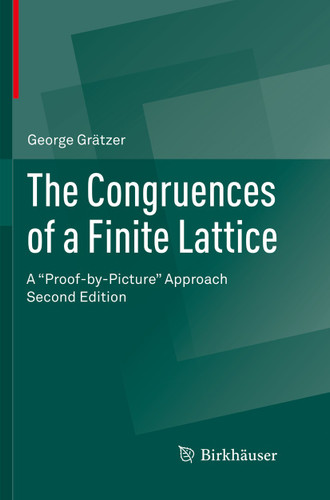 The Congruences of a Finite Lattice: A "Proof-by-Picture" Approach book cover by George Grätzer