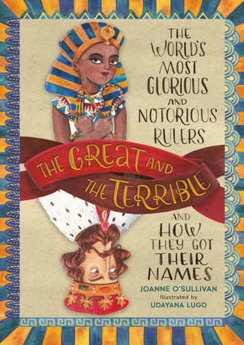 The Great and the Terrible: The World's Most Glorious and Notorious Rulers and How They Got Their Names book cover by Joanne O'Sullivan