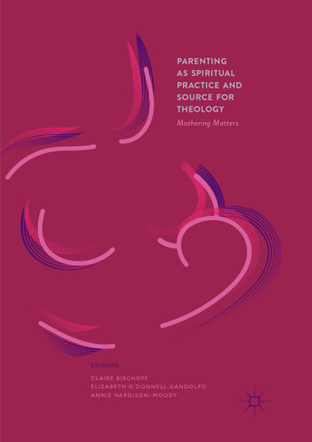 Parenting as Spiritual Practice and Source for Theology: Mothering Matters book cover by 