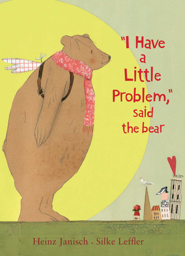 I Have a Little Problem, Said the Bear book cover by Heinz Janisch
