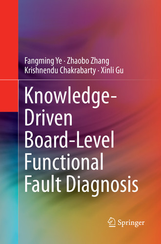 Knowledge-Driven Board-Level Functional Fault Diagnosis book cover by Fangming Ye, Zhaobo Zhang, Krishnendu Chakrabarty, Xinli Gu