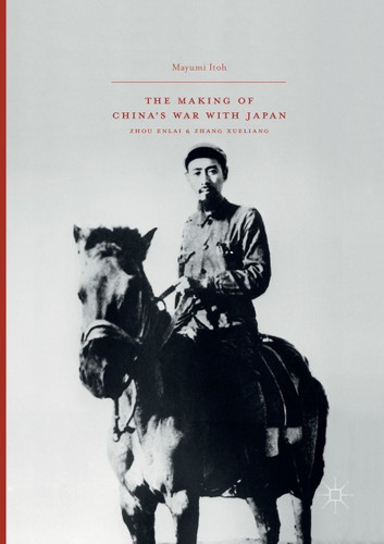 The Making of China’s War with Japan: Zhou Enlai and Zhang Xueliang book cover by Mayumi Itoh