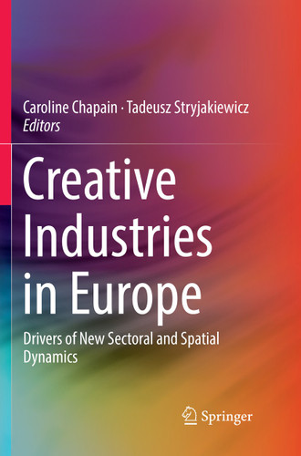 Creative Industries in Europe: Drivers of New Sectoral and Spatial Dynamics book cover by 