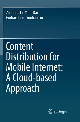 Content Distribution for Mobile Internet: A Cloud-based Approach book cover by Zhenhua Li, Yafei Dai, Guihai Chen, Yunhao Liu