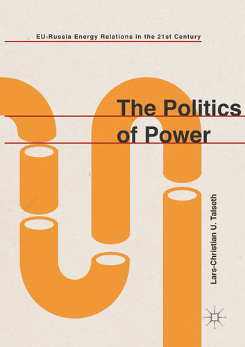 The Politics of Power: EU-Russia Energy Relations in the 21st Century book cover by Lars-Christian U. Talseth