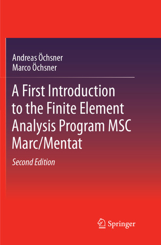 A First Introduction to the Finite Element Analysis Program MSC Marc/Mentat book cover by Andreas Öchsner, Marco Öchsner