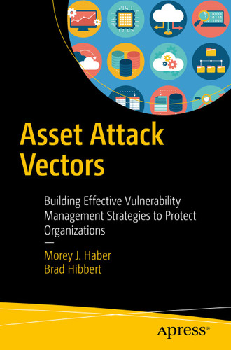 Asset Attack Vectors: Building Effective Vulnerability Management Strategies to Protect Organizations book cover by Morey J. Haber, Brad Hibbert