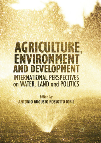 Agriculture, Environment and Development: International Perspectives on Water, Land and Politics book cover by 