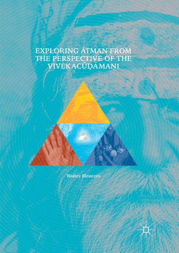 Exploring Ātman from the Perspective of the Vivekacūḍāmaṇi book cover by Walter Menezes