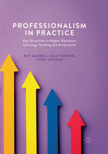 Professionalism in Practice: Key Directions in Higher Education Learning, Teaching and Assessment book cover by Kay Sambell, Sally Brown, Linda Graham