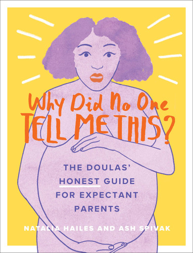 Why Did No One Tell Me This?: The Doulas' (Honest) Guide for Expectant Parents book cover by Natalia Hailes, Ash Spivak