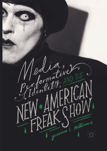 Media, Performative Identity, and the New American Freak Show book cover by Jessica L. Williams