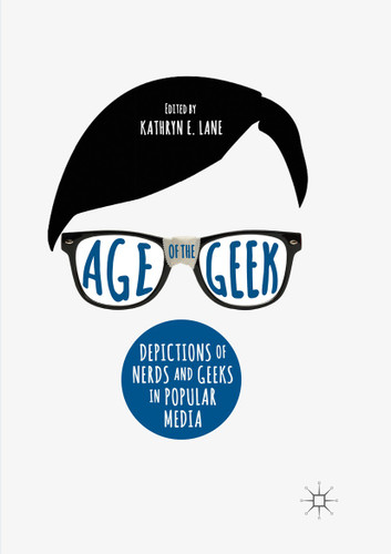 Age of the Geek: Depictions of Nerds and Geeks in Popular Media book cover by 