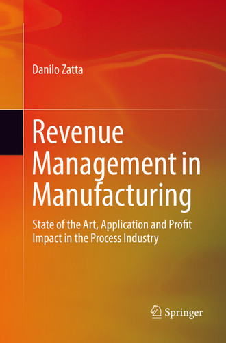 Revenue Management in Manufacturing: State of the Art, Application and Profit Impact in the Process Industry book cover by Danilo Zatta