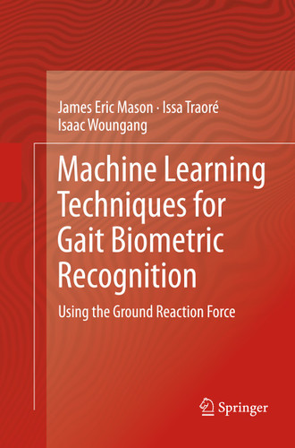 Machine Learning Techniques for Gait Biometric Recognition: Using the Ground Reaction Force book cover by James Eric Mason, Issa Traoré, Isaac Woungang